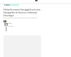 Blog: 9 Hard Lessons I Struggled to Learn During My 18 Years as a Software Developer Blog: 9 Hard Lessons I Struggled to Learn During My 18 Years as a Software Developer