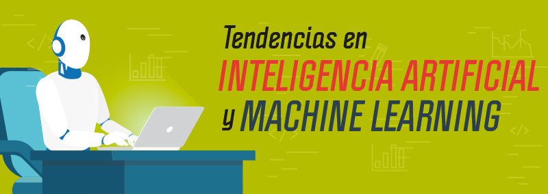 TENDENCIAS EN INTELIGENCIA ARTIFICIAL Y MACHINE LEARNING.