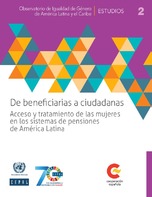 INFORME: PUBLICACIONES DE LA CEPAL. DE BENEFICIARIAS A CIUDADANAS: ACCESO Y TRATAMIENTO DE LAS MUJERES EN LOS SISTEMAS DE PENSIONES DE AMÉRICA LATINA.