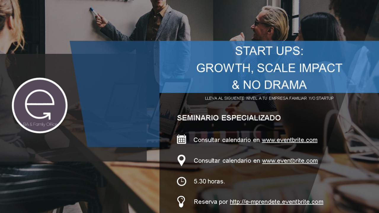START UPS: GROWTH, SCALE IMPAC T & NO DRAMA. START UPS: GROWTH, SCALE IMPAC T & NO DRAMA.